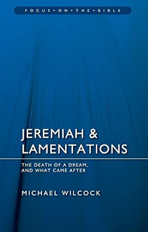 Seller image for Jeremiah & Lamentations: The death of a dream and what came after (Focus on the Bible) by Wilcock, Michael [Paperback ] for sale by booksXpress