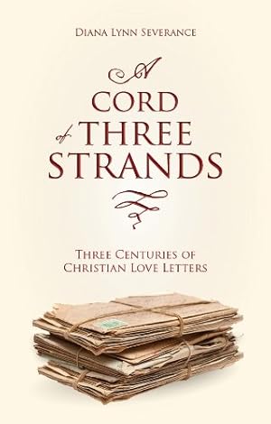 Seller image for A Cord of Three Strands: Three Centuries of Christian Love Letters (Focus for Women) by Severance, Diana Lynn [Paperback ] for sale by booksXpress