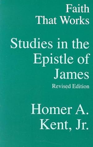 Seller image for Faith That Works: Studies and the Epistle of James by Homer A Kent [Paperback ] for sale by booksXpress