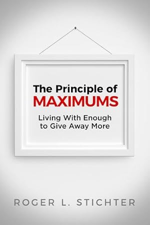 Seller image for The Principle of MAXIMUMS: Living With Enough to Give Away More by Stichter, Roger [Paperback ] for sale by booksXpress