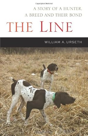 Seller image for The Line: A Story of a Hunter, a Breed and Their Bond by Urseth, William A [Paperback ] for sale by booksXpress