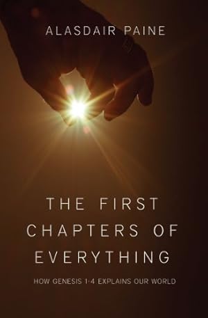 Imagen del vendedor de The First Chapters of Everything: How Genesis Chapters 1 to 4 Explains Our World [Soft Cover ] a la venta por booksXpress