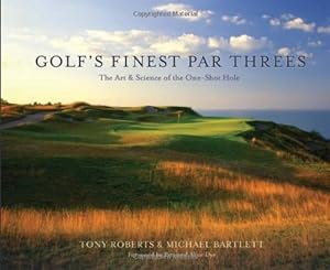Image du vendeur pour Golf's Finest Par Threes: The Art & Science of the One-Shot Hole by Michael Bartlett, Tony Roberts [Hardcover ] mis en vente par booksXpress