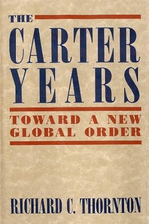 Seller image for The Carter Years: Toward a New Global Order by Thornton PhD, Richard C. [Paperback ] for sale by booksXpress