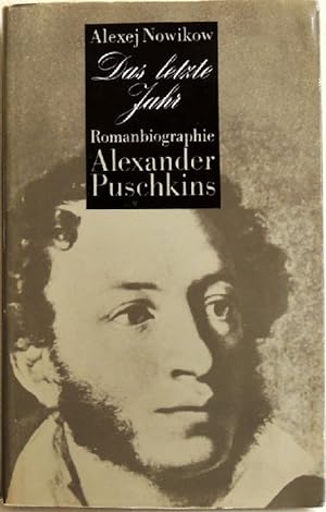 Seller image for Das letzte Jahr; Romanbiographie Alexander Puschkins for sale by Peter-Sodann-Bibliothek eG