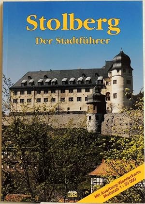 Stolberg : ein kurzweiliger Führer durch die "historische Europastadt" und in die Umgebung;