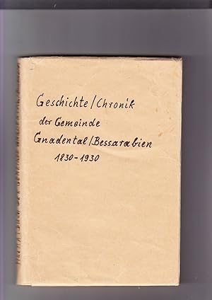 Geschichte der Gemeinde Gnadental in Bessarabien 1830 - 1930. Verfaßt aus Anlaß der Hundertjahrfe...