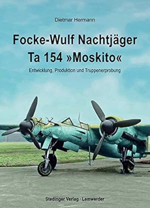 Bild des Verkufers fr Focke-Wulf Nachtjger Ta 154 "Moskito": Entwicklung, Produktion und Truppenerprobung : zum Verkauf von Versand-Antiquariat Konrad von Agris e.K.