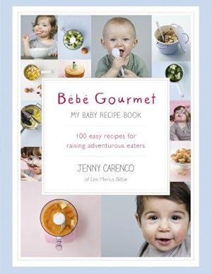 Seller image for Bébé Gourmet: My Baby Recipe Book    100 easy recipes for raising adventurous eaters for sale by WeBuyBooks