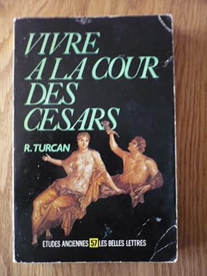 Vivre à la cour des Césars - d'Auguste à Dioclétien. Ier - IIIe siècles ap. J.-C.