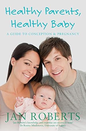 Bild des Verkufers fr Healthy Parents, Healthy Baby: A Guide to Conception & Pregnancy zum Verkauf von WeBuyBooks