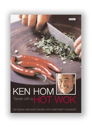 Bild des Verkufers fr Ken Hom: Travels with a Hot Wok: 160 Quick and Easy Dishes with East-West Flavours zum Verkauf von WeBuyBooks