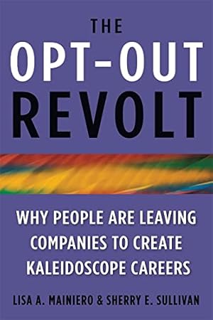 Image du vendeur pour The Opt-out Revolt: Why People Are Leaving Companies to Create Kaleidoscope Careers: Whe People are Leaving Companies to Create Kaleidoscope Careers mis en vente par WeBuyBooks