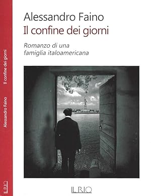 Bild des Verkufers fr Il confine dei giorni Romanzo di una famiglia italoamericana zum Verkauf von Biblioteca di Babele