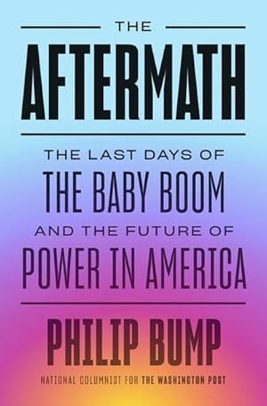 Bild des Verkufers fr The Aftermath : The Last Days of the Baby Boom and the Future of Power in America zum Verkauf von AHA-BUCH GmbH