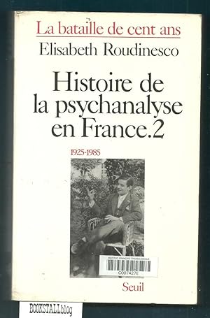 Histoire de la psychanalyse en France .2 : la bataille de cent ans