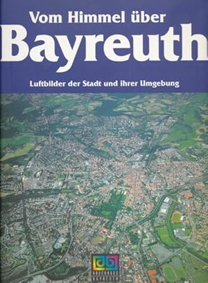 Seller image for Vom Himmel ber Bayreuth. Luftbilder der Stadt und ihrer Umgebung. for sale by ANTIQUARIAT ERDLEN