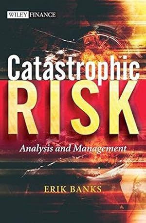 Bild des Verkufers fr Catastrophic Risk: Analysis and Management: 320 (The Wiley Finance Series) zum Verkauf von WeBuyBooks