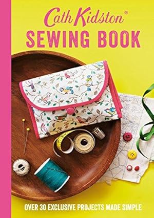 Image du vendeur pour Cath Kidston Sewing Book: Over 30 Exclusive Projects Made Simple mis en vente par WeBuyBooks