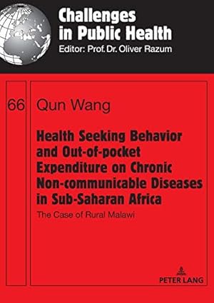 Imagen del vendedor de Health Seeking Behavior and Out-of-Pocket Expenditure on Chronic Non-communicable Diseases in Sub-Saharan Africa; The Case of Rural Malawi (66) (Challenges in Public Health) a la venta por WeBuyBooks