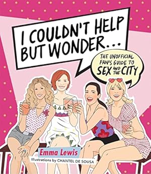 Seller image for I Couldn't Help But Wonder : The Unofficial Fan's Guide to Sex and the City for sale by WeBuyBooks