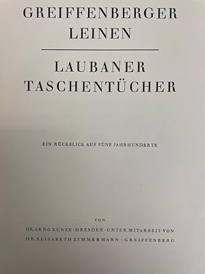 Greiffenberger Leinen, Laubaner Taschentücher : Ein Rückblick auf 5 Jahrhunderte. Arno Kunze. Unt...