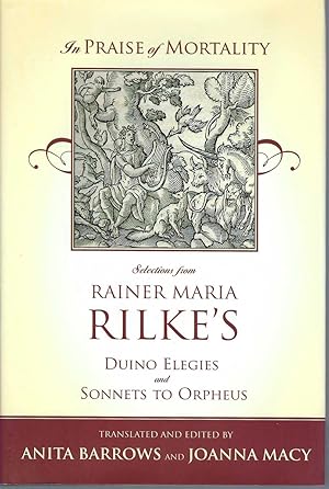 In Praise Of Mortality: Selections From Rilke's Duino Elegies And Sonnets To Orpheus