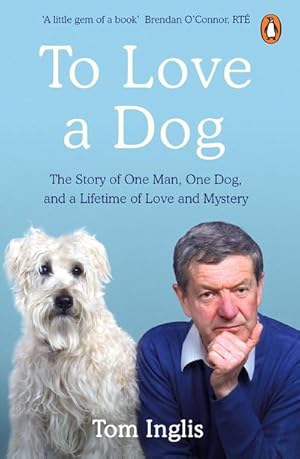 Bild des Verkufers fr To Love a Dog : The Story of One Man, One Dog, and a Lifetime of Love and Mystery zum Verkauf von Smartbuy