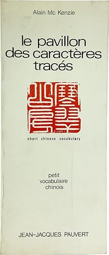 Le Pavillon des Caractères Tracés: Petit Vocabulaire Chinois [Cover title: "Short Chinese Vocabul...