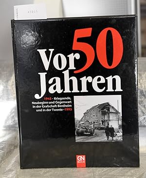 Vor 50 Jahren 1945 -Kriegsende, Neubeginn und Gegenwart in der Grafschaft Bentheim und in der Twe...