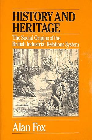 Seller image for History and Heritage: Social Origins of the British Industrial Relations System for sale by M Godding Books Ltd