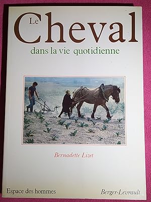 Seller image for LE CHEVAL DANS LA VIE QUOTIDIENNE- Techniques et reprsentations du cheval de travail dans l'Europe industrielle for sale by LE BOUQUINISTE