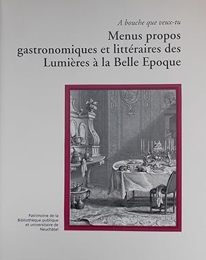 Seller image for Menus propos gastronomiques et littraires des Lumires  la Belle Epoque. (A bouche que veux-tu). for sale by Le Cabinet d'Amateur