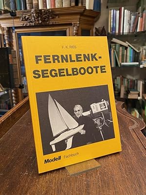Fernlenk-Segelboote : Aerodynamik, Hydrodynamik, Bootsbau in Holz und Polyesterharz, Takelage und...