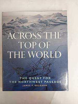 Imagen del vendedor de Across The Top Of The World The Quest For The Northwest Passage a la venta por Cambridge Rare Books