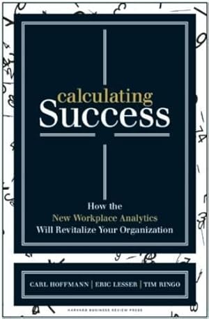 Immagine del venditore per Calculating Success: How the New Workplace Analytics Will Revitalize Your Organization venduto da WeBuyBooks