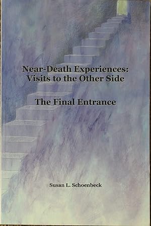 Near-Death Experiences : Visits to the Other Side : The Final Entrance