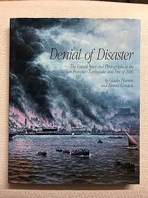 Image du vendeur pour Denial of Disaster. The Untold Story and Photographs of the San Francisco Earthquake and Fire of 1906 mis en vente par Campbell Llibres