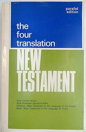 Immagine del venditore per The Four Translation New Testament: King James version, New American Standard Bible, Williams: in the Language of the People, Beck: in the Language of Today venduto da Book Catch & Release