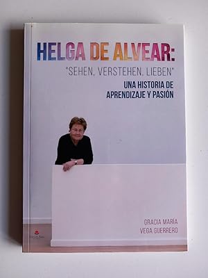 Helga de Alvear: sehen, verstehen, lieben . Una historia de aprendizaje y pasión.