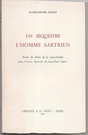 Un séquestré l'homme sartrien. Etude du thème de la séquestration dans l'oeuvre littéraire de Jea...