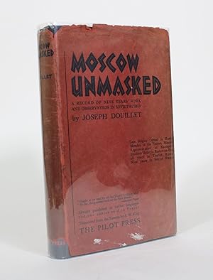 Moscow Unmasked: A Record of Nine Years' Work and Observation in Soviet Russia
