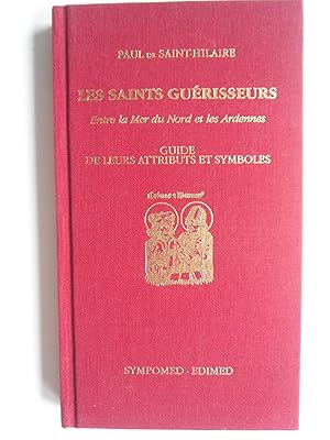 Imagen del vendedor de Les Saints Gurisseurs, entre la Mer du Nord et les Ardennes. Guide de leurs attributs et symbles. a la venta por Philippe Moraux