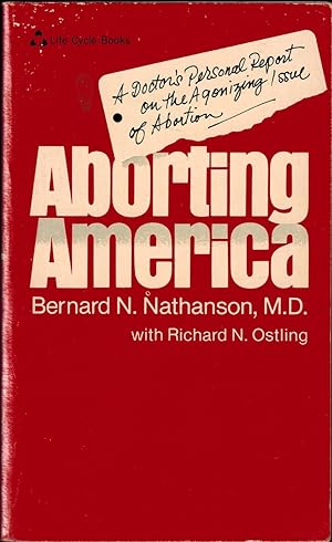 ABORTING AMERICA - A DOCTOR'S PERSONAL REPORT ON THE AGONIZING ISSUE OF ABORTION