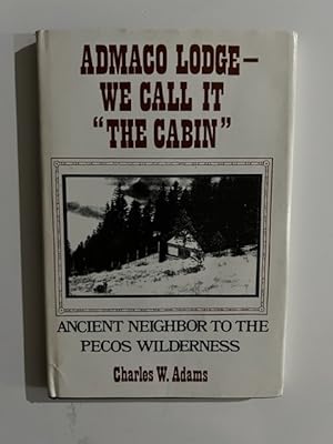 Bild des Verkufers fr Admaco Lodge - We Call It "the Cabin:; Ancient Neighbors to the Pecos Wilderness zum Verkauf von Liberty Book Store ABAA FABA IOBA