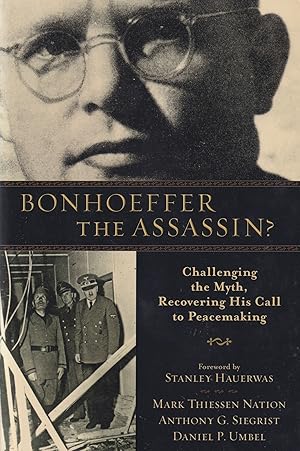 Seller image for Bonhoeffer the Assassin?: Challenging The Myth, Recovering His Call To Peacemaking for sale by The Anthropologists Closet