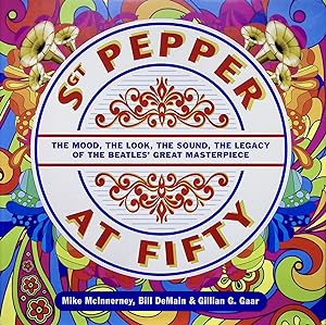 Seller image for Sgt. Pepper at Fifty: The Mood, the Look, the Sound, the Legacy of the Beatles' Great Masterpiece for sale by The Anthropologists Closet