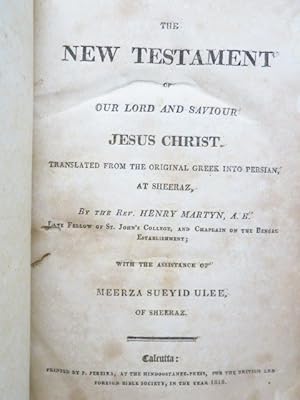 Bild des Verkufers fr The New Testament of our Lord and saviour Jesus Christ, translated from the original Greek into Persian at Sheeraz [Shiraz] by the Rev. Henry Martyn, A.B., Late fellow of St. John's College [Cambridge], and Chaplain of the Bengal Establishment; with the assistance of Meerza Sueyid Ulee [Mirza Sayyid `Ali] of Sheeraz. zum Verkauf von Cole & Contreras / Sylvan Cole Gallery