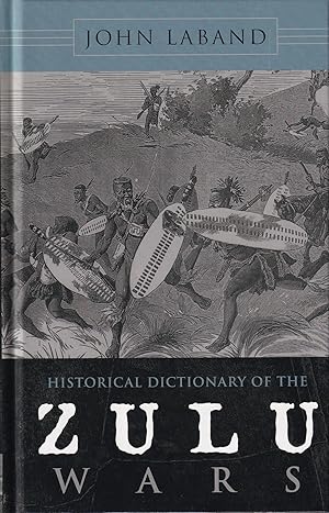 Historical Dictionary of the Zulu Wars (Volume 37) (Historical Dictionaries of War, Revolution, a...