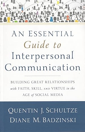 Seller image for An Essential Guide to Interpersonal Communication: Building Great Relationships with Faith, Skill, and Virtue in the Age of Social Media for sale by The Anthropologists Closet